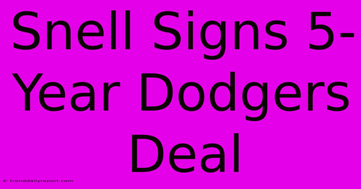 Snell Signs 5-Year Dodgers Deal