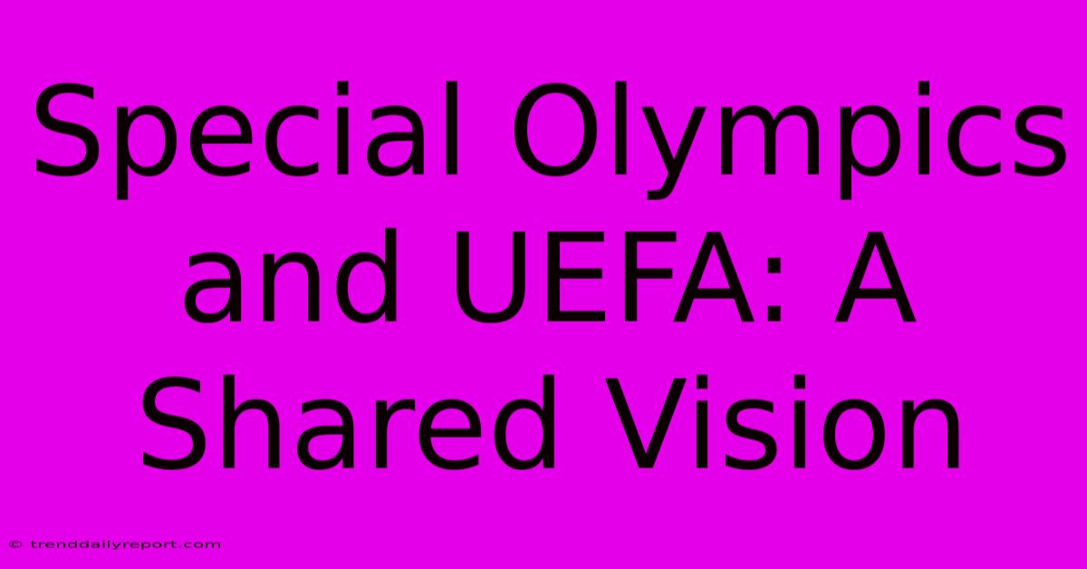 Special Olympics And UEFA: A Shared Vision