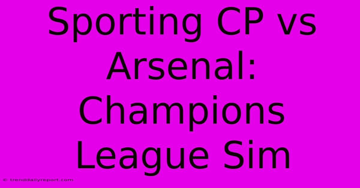 Sporting CP Vs Arsenal: Champions League Sim