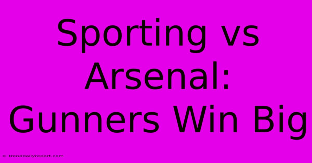 Sporting Vs Arsenal: Gunners Win Big