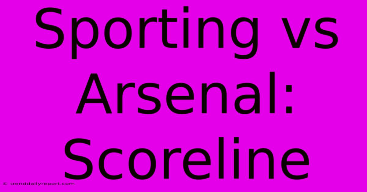 Sporting Vs Arsenal: Scoreline