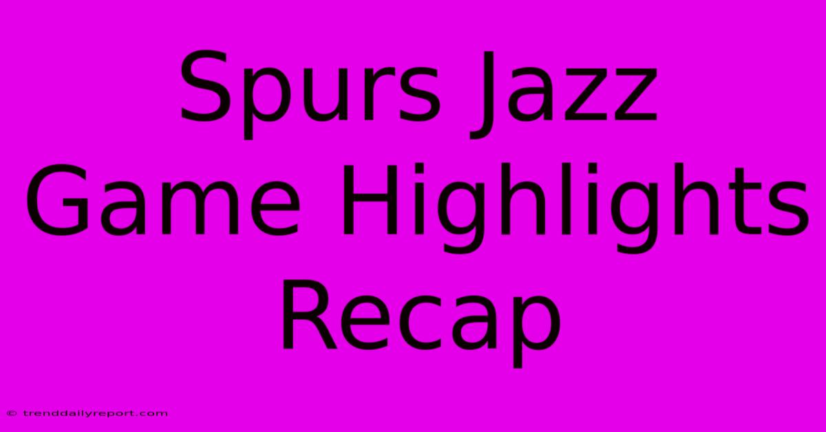 Spurs Jazz Game Highlights Recap