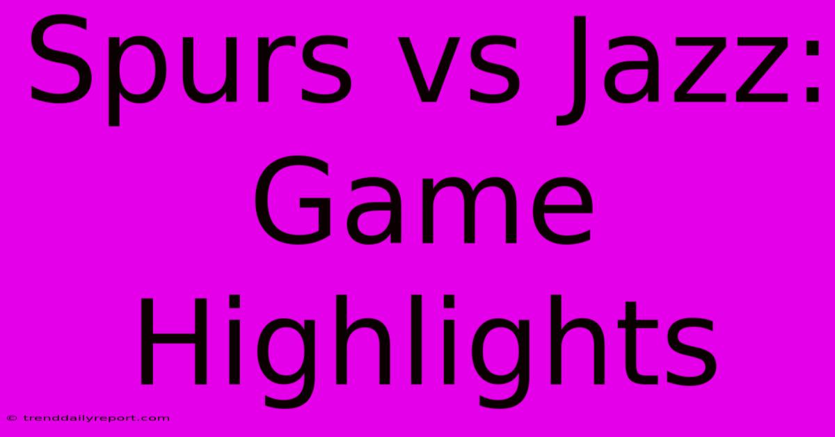 Spurs Vs Jazz: Game Highlights