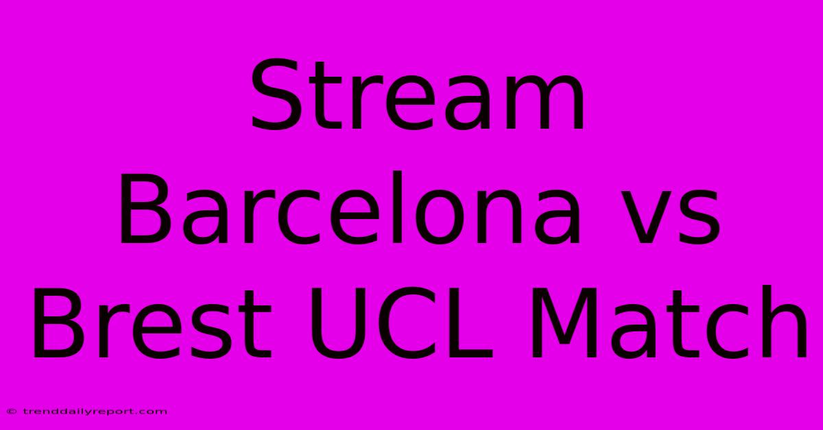 Stream Barcelona Vs Brest UCL Match