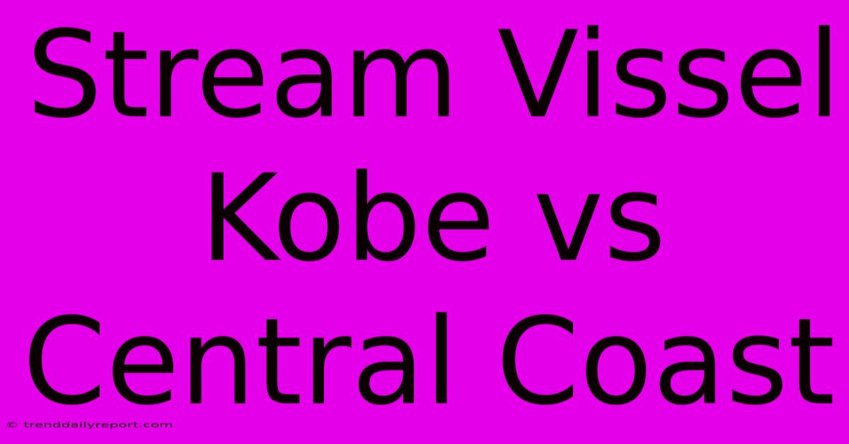 Stream Vissel Kobe Vs Central Coast