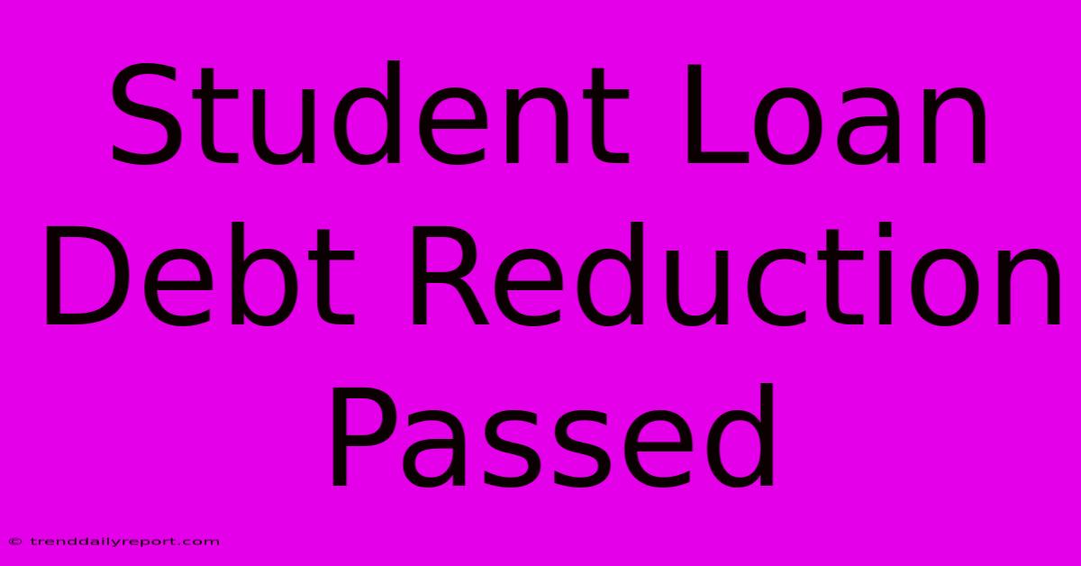 Student Loan Debt Reduction Passed