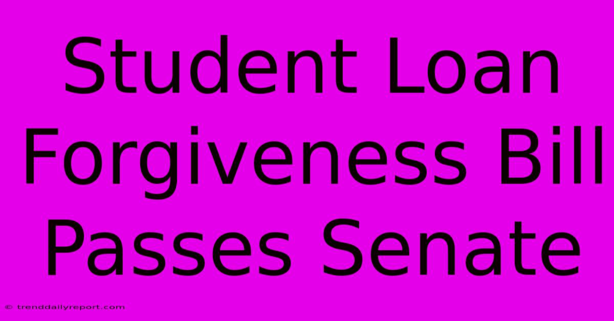 Student Loan Forgiveness Bill Passes Senate