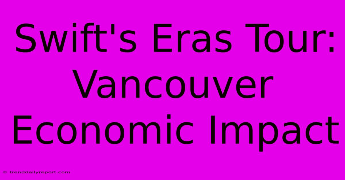 Swift's Eras Tour: Vancouver Economic Impact