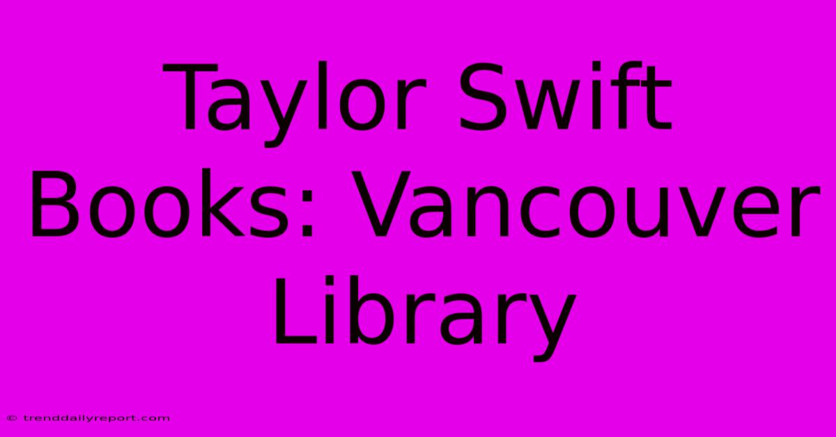 Taylor Swift Books: Vancouver Library