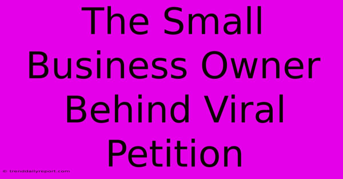 The Small Business Owner Behind Viral Petition