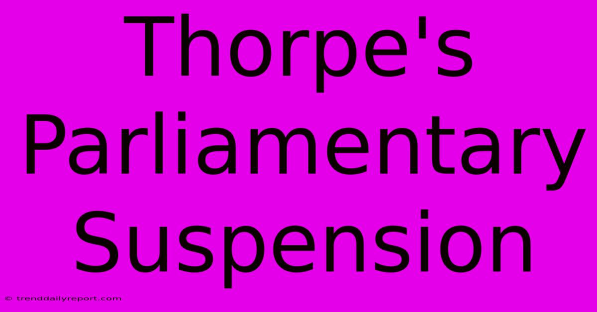 Thorpe's Parliamentary Suspension