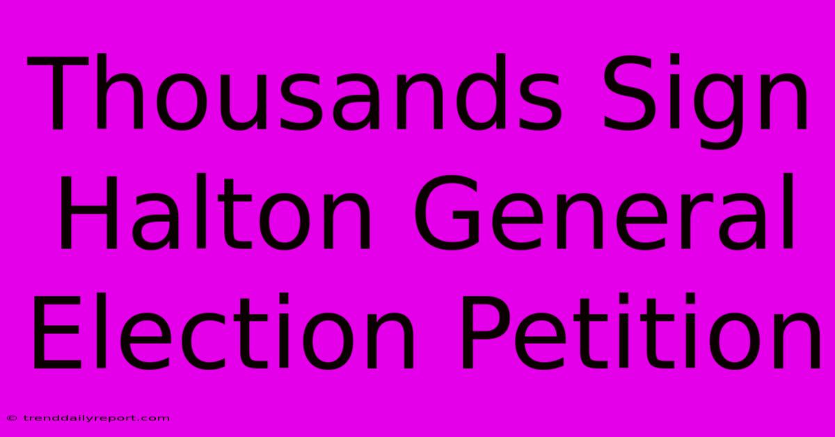 Thousands Sign Halton General Election Petition