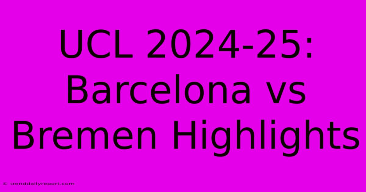 UCL 2024-25: Barcelona Vs Bremen Highlights