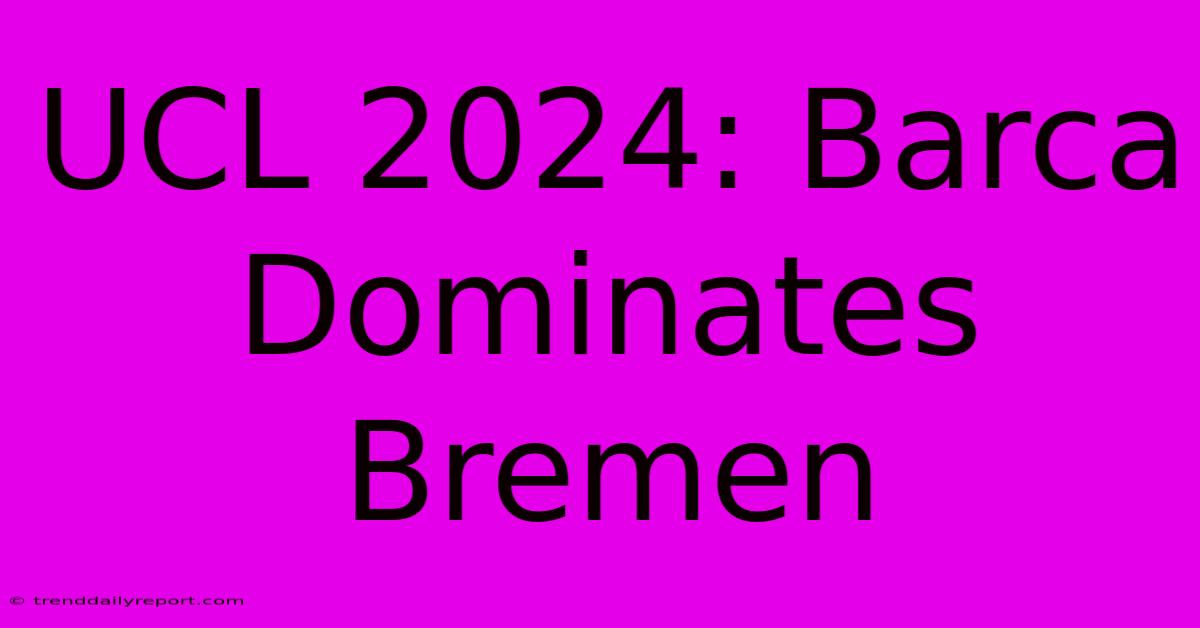 UCL 2024: Barca Dominates Bremen