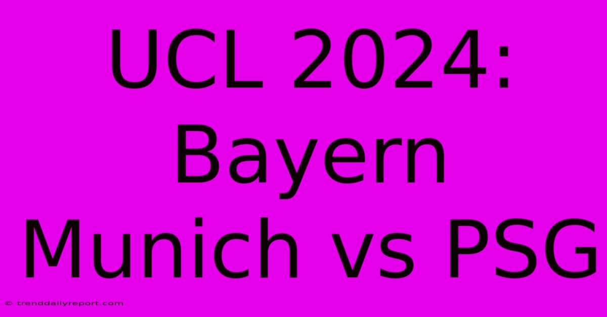 UCL 2024: Bayern Munich Vs PSG