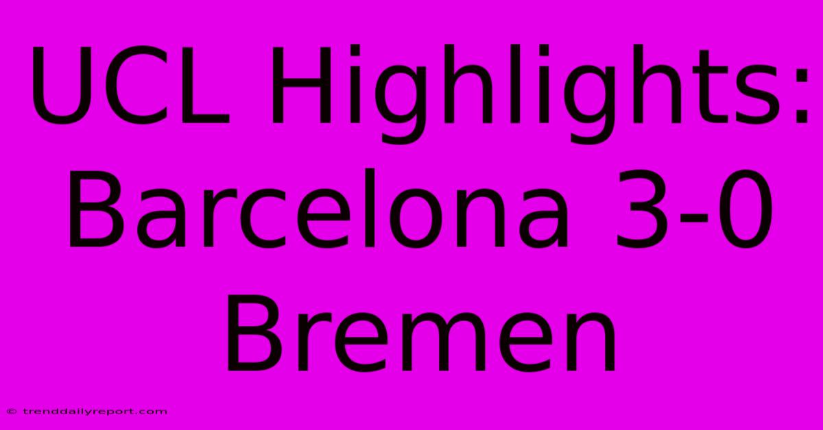 UCL Highlights: Barcelona 3-0 Bremen