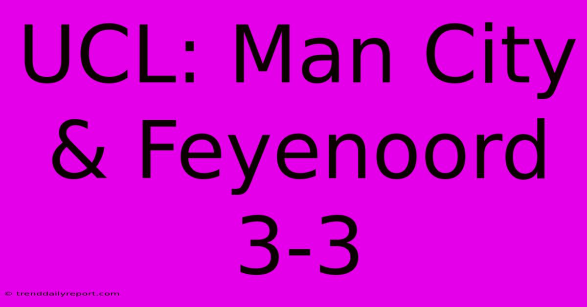 UCL: Man City & Feyenoord 3-3