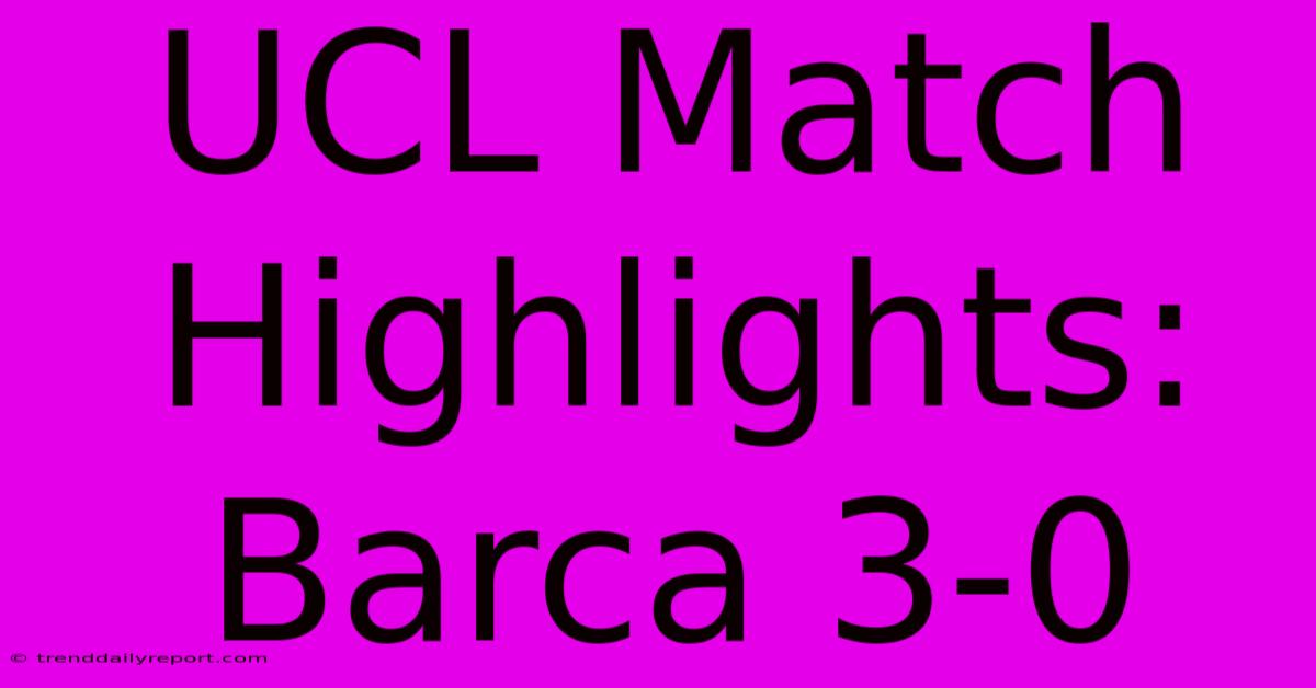 UCL Match Highlights: Barca 3-0