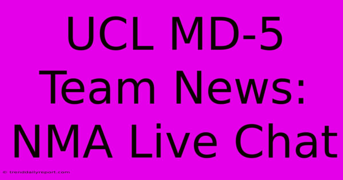 UCL MD-5 Team News: NMA Live Chat