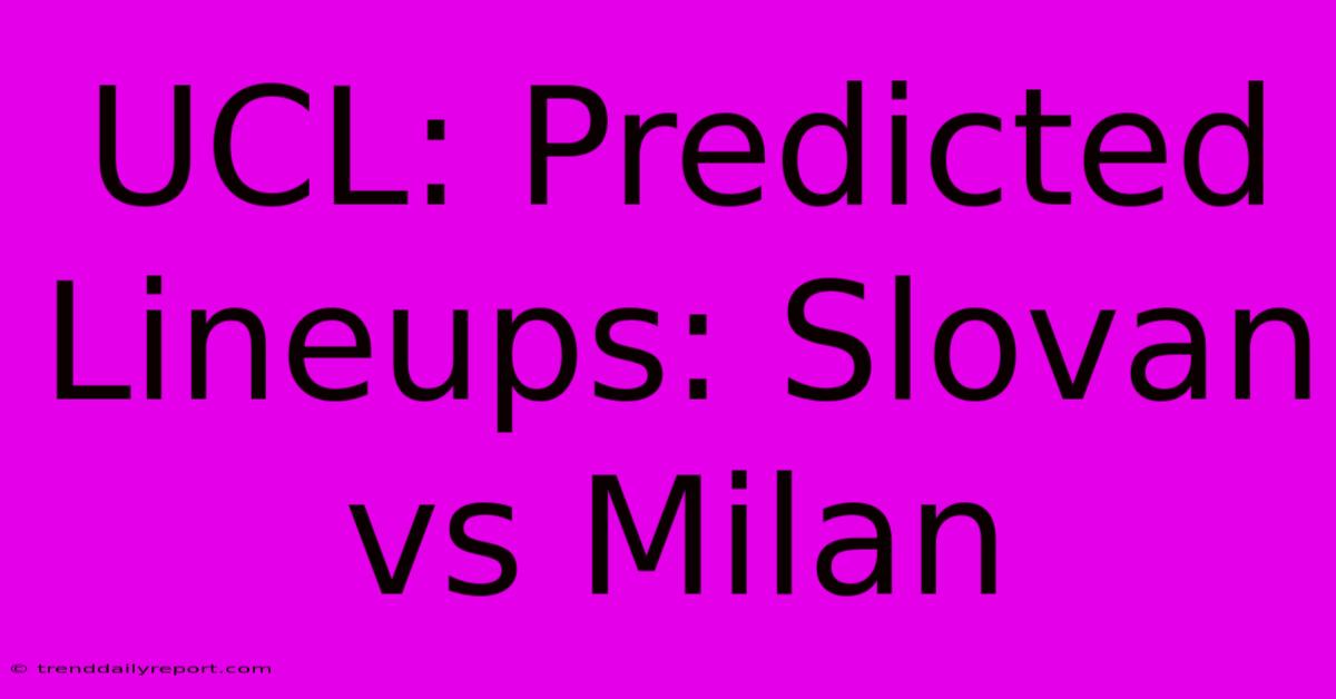 UCL: Predicted Lineups: Slovan Vs Milan