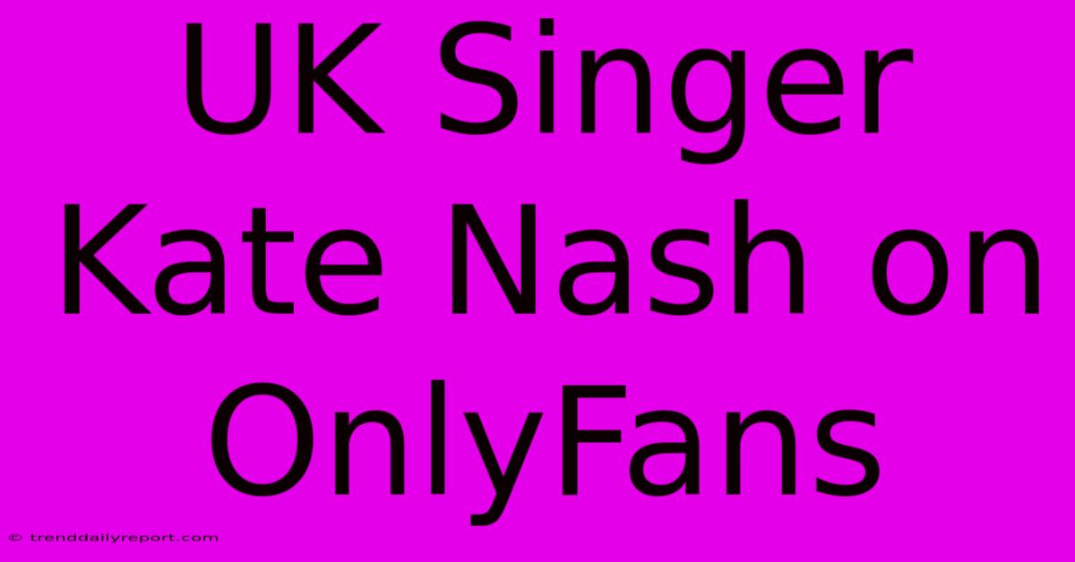 UK Singer Kate Nash On OnlyFans