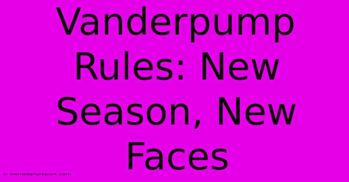 Vanderpump Rules: New Season, New Faces