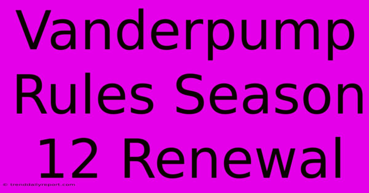 Vanderpump Rules Season 12 Renewal