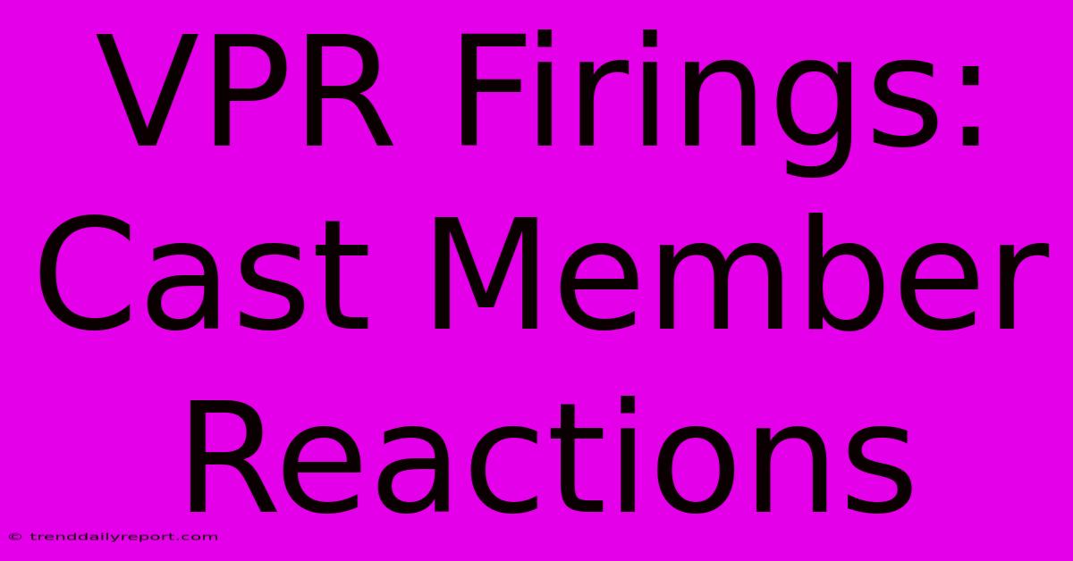 VPR Firings: Cast Member Reactions