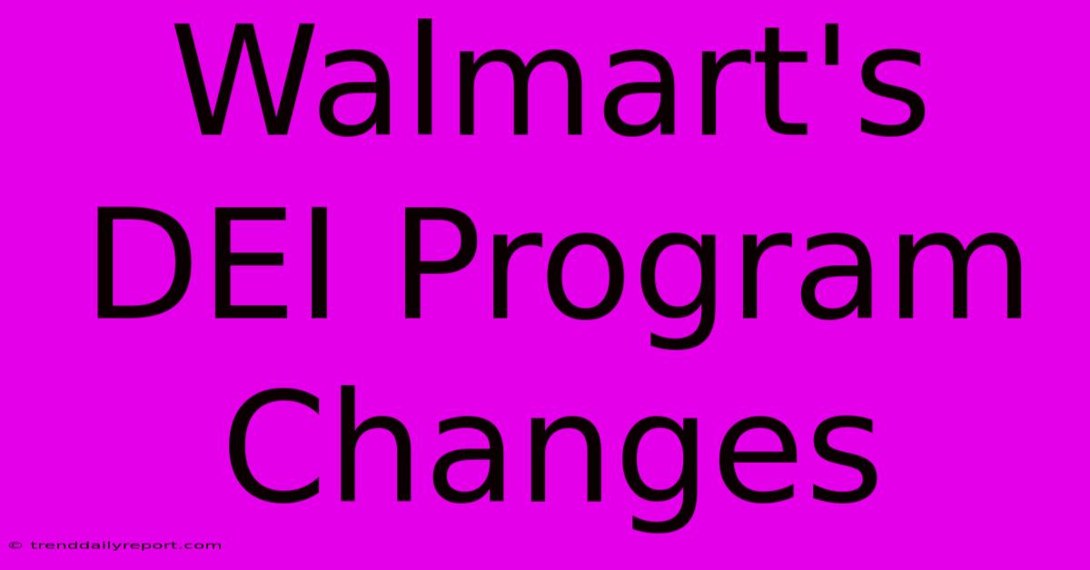 Walmart's DEI Program Changes