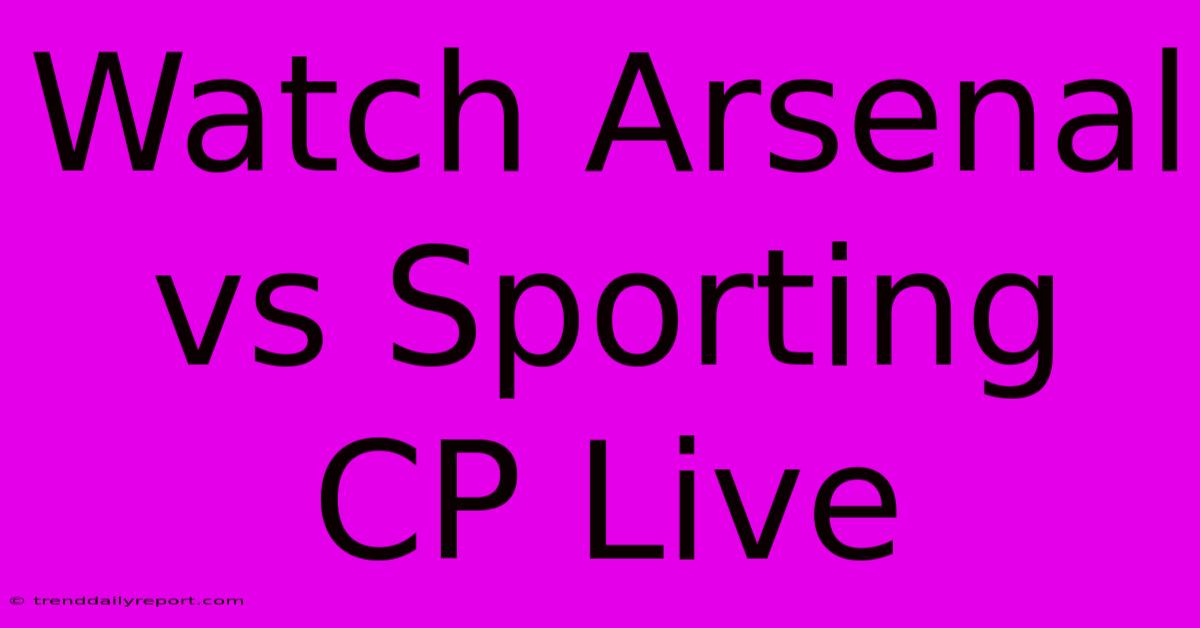 Watch Arsenal Vs Sporting CP Live