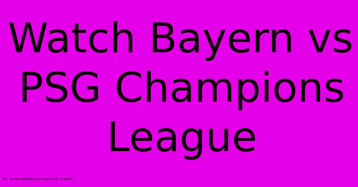 Watch Bayern Vs PSG Champions League