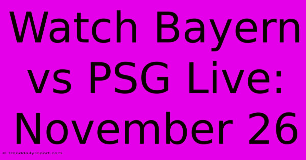 Watch Bayern Vs PSG Live: November 26