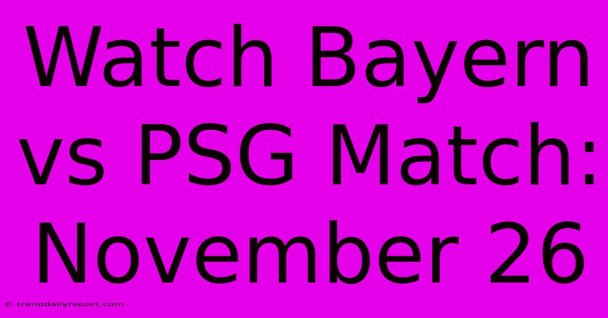 Watch Bayern Vs PSG Match: November 26