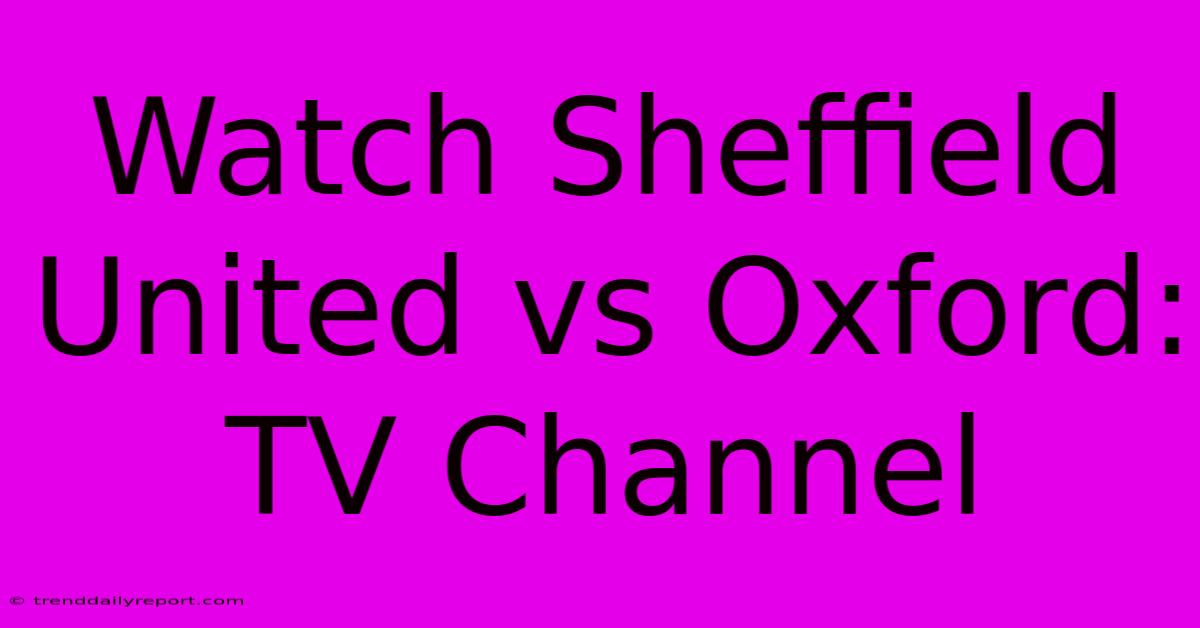 Watch Sheffield United Vs Oxford: TV Channel