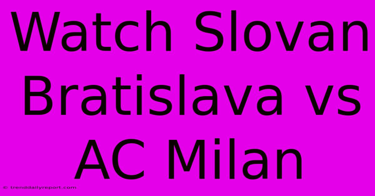 Watch Slovan Bratislava Vs AC Milan