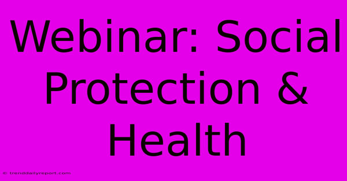 Webinar: Social Protection & Health