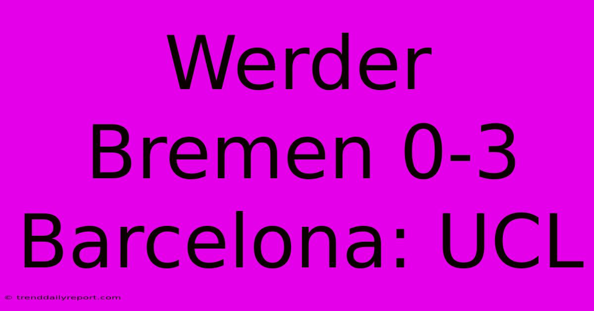 Werder Bremen 0-3 Barcelona: UCL