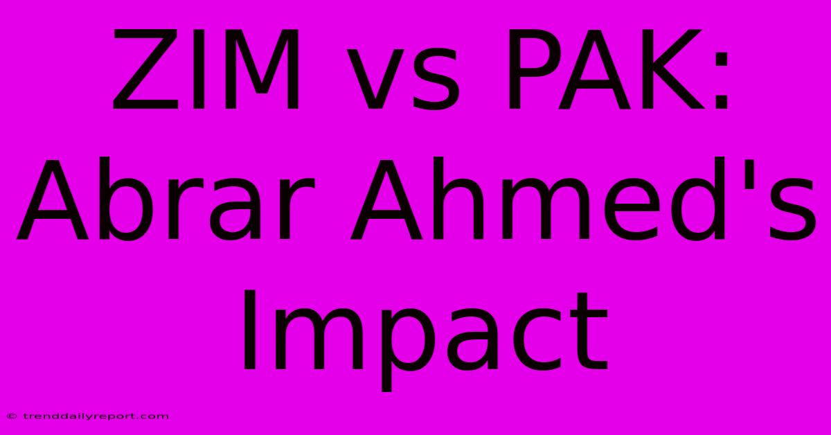 ZIM Vs PAK: Abrar Ahmed's Impact