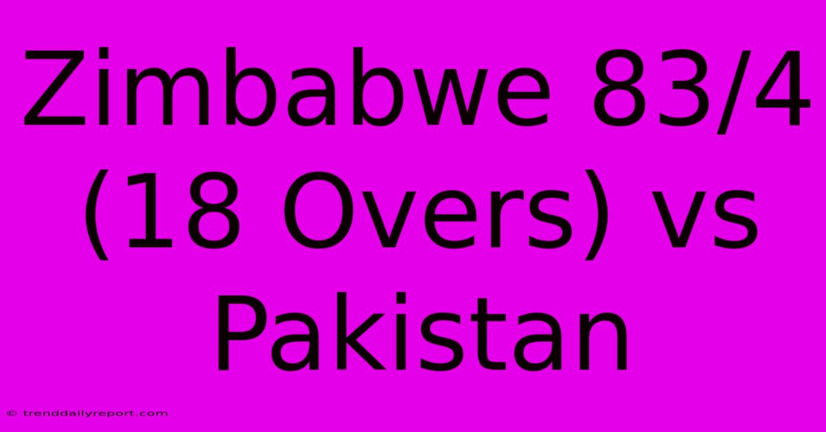 Zimbabwe 83/4 (18 Overs) Vs Pakistan