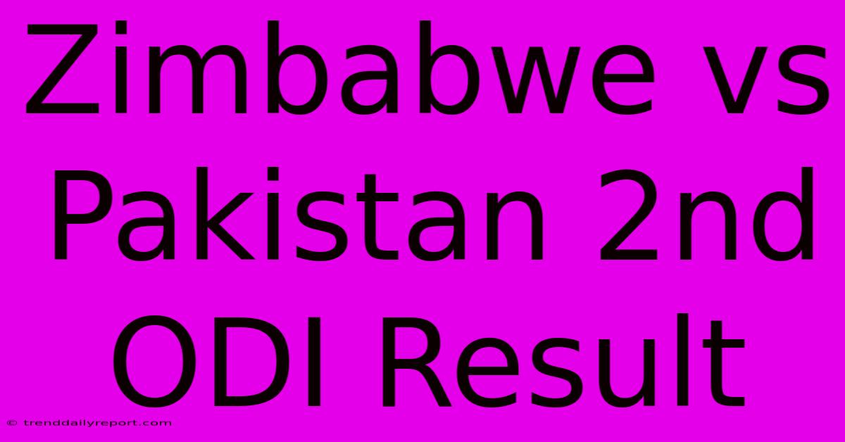 Zimbabwe Vs Pakistan 2nd ODI Result